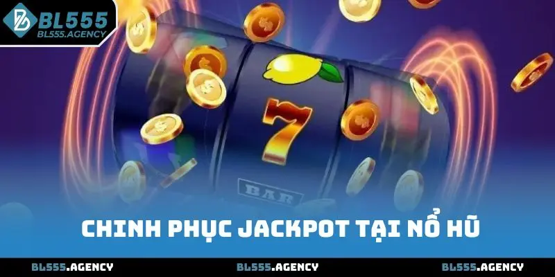 Chinh phục jackpot khổng lồ cùng nhà cái BL555