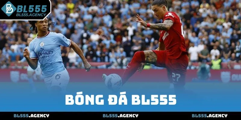 Bóng Đá BL555 - Tận Hưởng Thể Thao Trong Từng Khung Hình