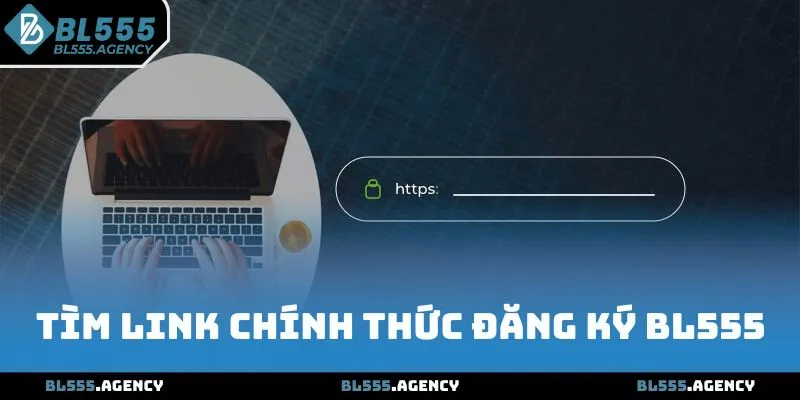 Tìm link chính thức đăng ký BL555