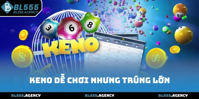 Keno dễ chơi nhưng trúng lớn