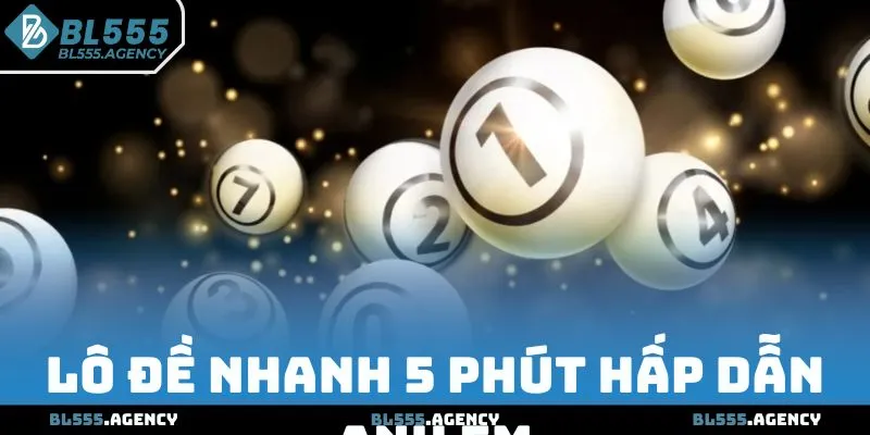 Lô đề nhanh 5 phút hấp dẫn anh em