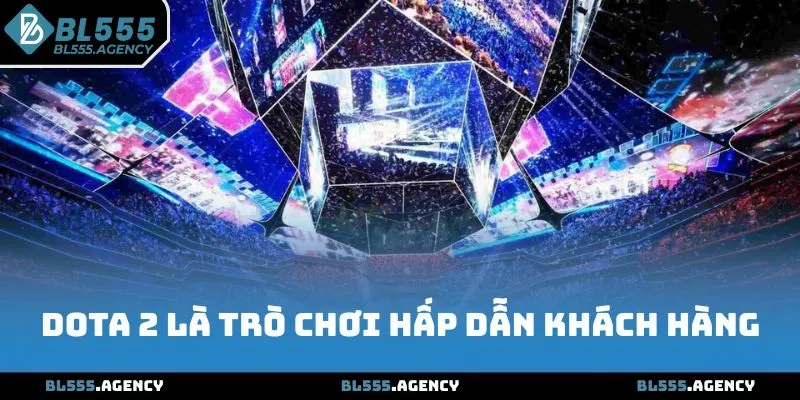 Dota 2 là trò chơi hấp dẫn khách hàng