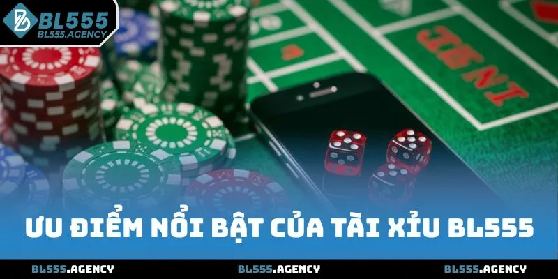 Ưu điểm nổi bật của Tài Xỉu BL555